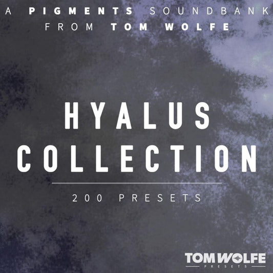 Tom Wolfe Hyalus Collection for Pigments Kontakt Preset Collection